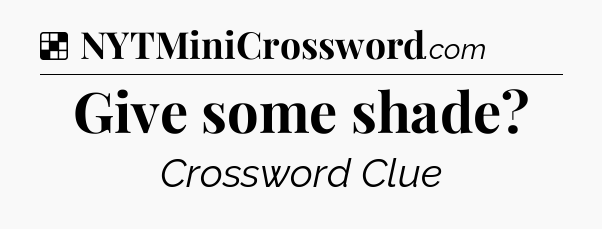 Solution: Give some shade - NYT Crossword