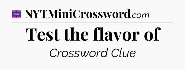 Test the flavor of - Thomas Joseph Crossword