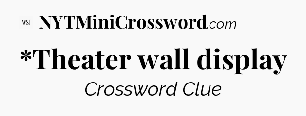 *Theater wall display - WSJ Crossword