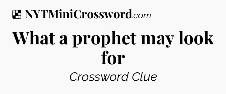 Solution: What a prophet may look for - NYT Crossword
