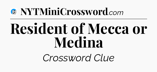 Resident of Mecca or Medina Crossword Clue