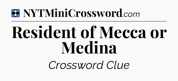 Solution: Resident of Mecca or Medina - NYT Mini Crossword