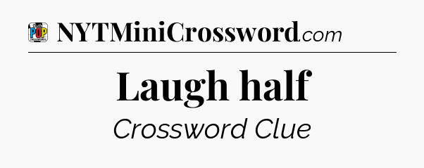 Laugh half Crossword Clue