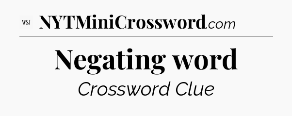 Negating word - WSJ Crossword