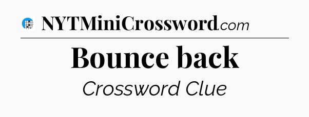 Bounce back Crossword Clue