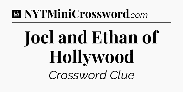 Joel and Ethan of Hollywood - LA Times Crossword