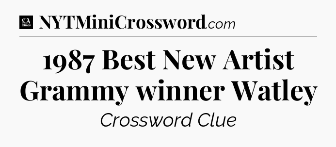 1987 Best New Artist Grammy winner Watley - LA Times Crossword