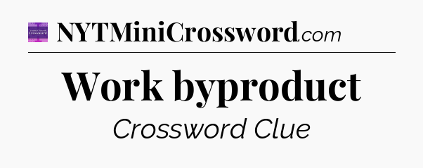Work byproduct - Thomas Joseph Crossword