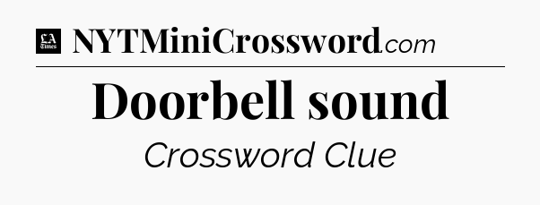 Doorbell sound - LA Times Crossword