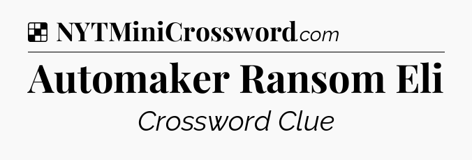 Solution: Automaker Ransom Eli - NYT Crossword