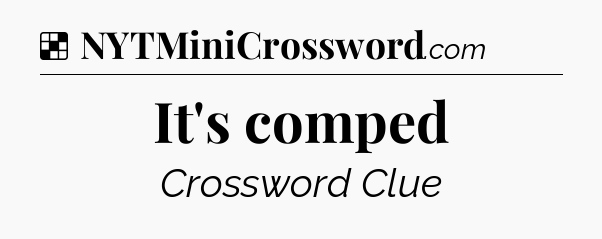 Solution: It's comped - NYT Crossword