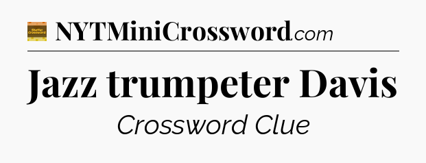 Jazz trumpeter Davis - Eugene Sheffer Crossword