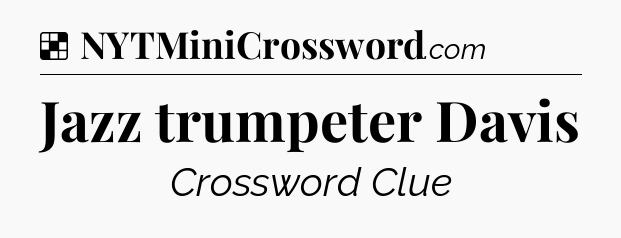 Solution: Jazz trumpeter Davis - NYT Crossword