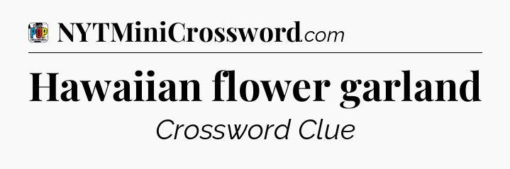 Hawaiian flower garland Crossword Clue