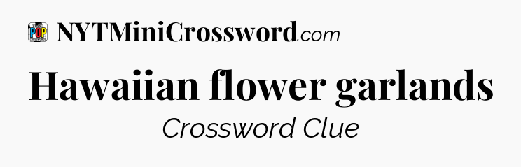 Hawaiian flower garlands Crossword Clue