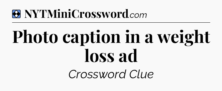 Solution: Photo caption in a weight loss ad - NYT Mini Crossword