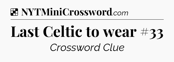 Solution: Last Celtic to wear #33 - NYT Crossword