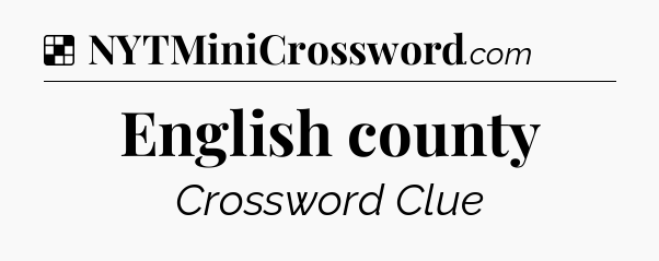 Solution: English county - NYT Crossword