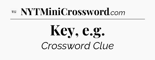Key, e.g - WSJ Crossword