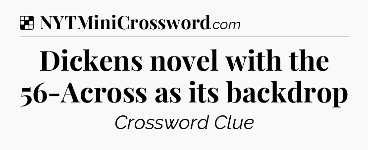 Solution: Dickens novel with the 56-Across as its backdrop - NYT Crossword