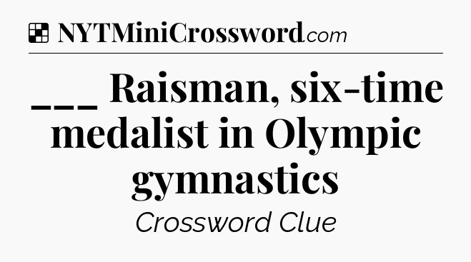 Solution: ___ Raisman, six-time medalist in Olympic gymnastics - NYT Crossword