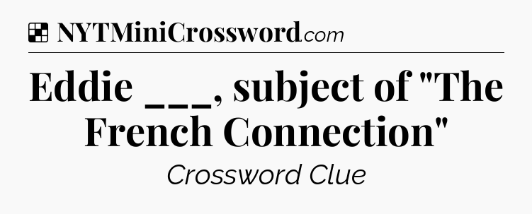 Solution: Eddie ___, subject of 