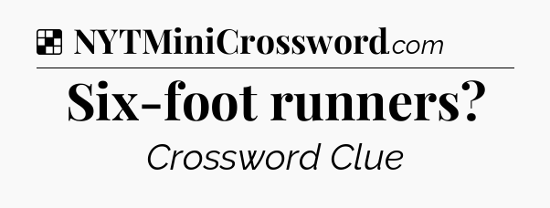 Solution: Six-foot runners - NYT Crossword