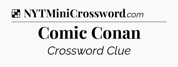 Solution: Comic Conan - NYT Crossword