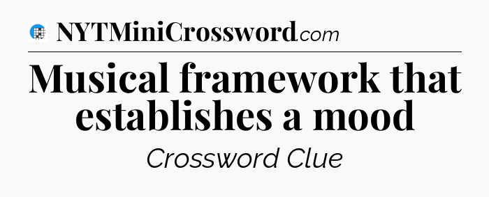 Musical framework that establishes a mood Crossword Clue