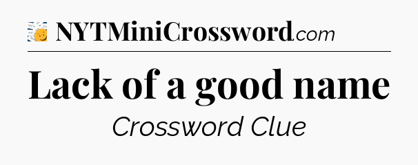 Lack of a good name - 7 Little Words