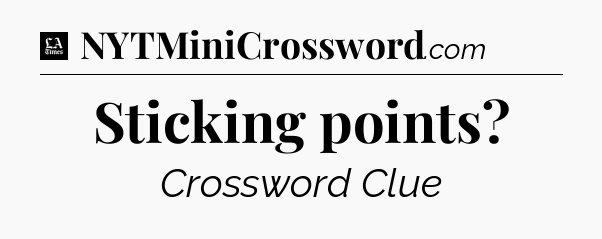 Sticking points - LA Times Crossword