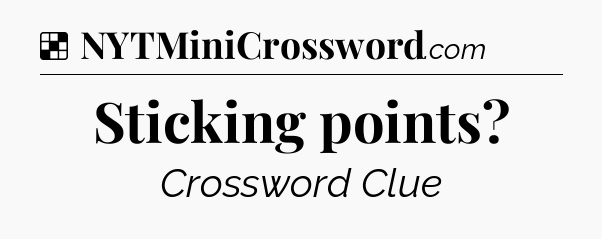 Solution: Sticking points - NYT Crossword