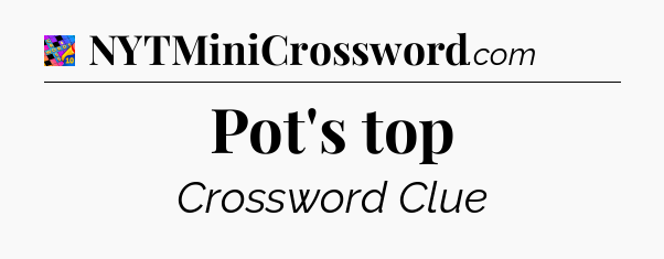 Pot's top Crossword Clue