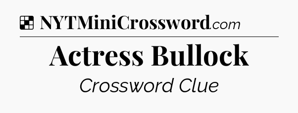 Solution: Actress Bullock - NYT Crossword