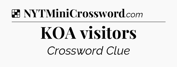 Solution: KOA visitors - NYT Crossword