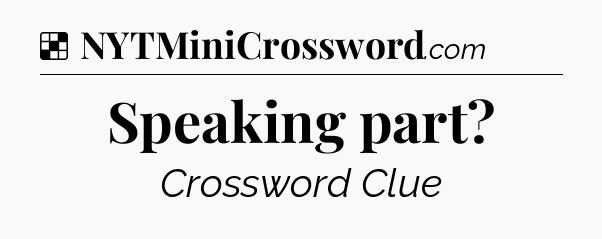 Solution: Speaking part - NYT Crossword