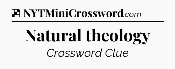 Solution: Natural theology - NYT Crossword