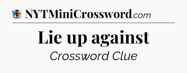 Lie up against Crossword Clue