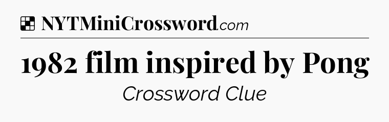 Solution: 1982 film inspired by Pong - NYT Crossword