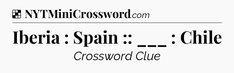 Solution: Iberia : Spain :: ___ : Chile - NYT Crossword