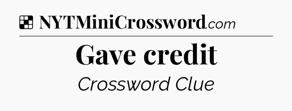Solution: Gave credit - NYT Crossword
