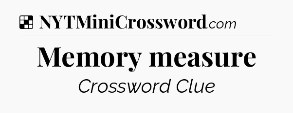 Solution: Memory measure - NYT Crossword