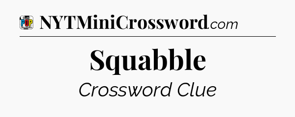 Squabble Crossword Clue