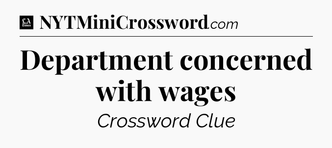 Department concerned with wages - LA Times Crossword
