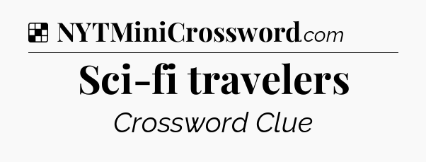 Solution: Sci-fi travelers - NYT Crossword