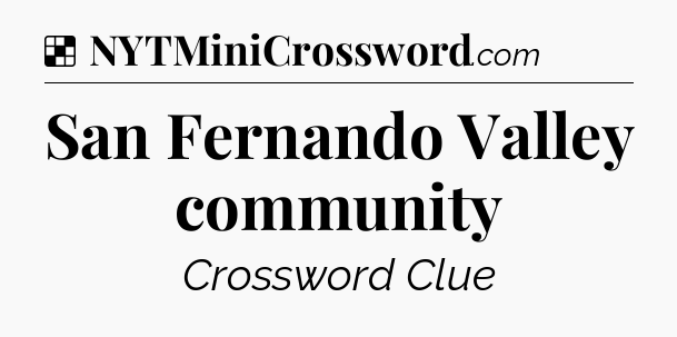 Solution: San Fernando Valley community - NYT Crossword