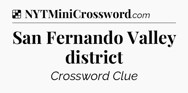Solution: San Fernando Valley district - NYT Crossword