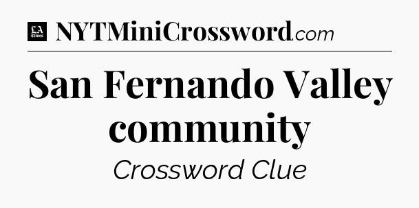 San Fernando Valley community - LA Times Crossword