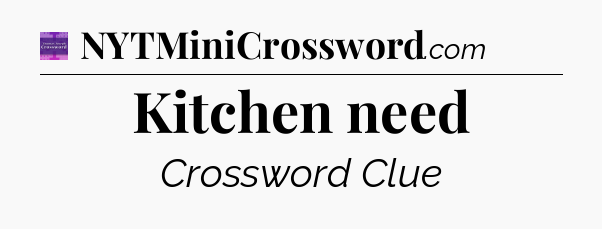 Kitchen need - Thomas Joseph Crossword