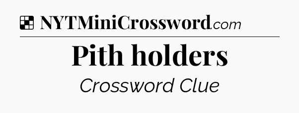 Solution: Pith holders - NYT Crossword
